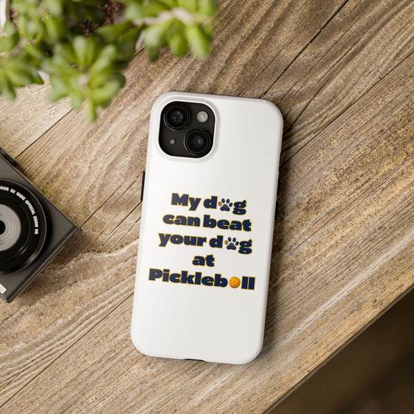 Dog Lover Phone Case - My Dog Can Beat Your Dog at Pickleball, Tough Case for Pet Owners, Dog-Themed Gift, Funny Phone Cover, Unique Gift