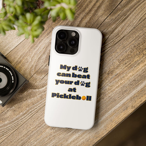 Dog Lover Phone Case - My Dog Can Beat Your Dog at Pickleball, Tough Case for Pet Owners, Dog-Themed Gift, Funny Phone Cover, Unique Gift