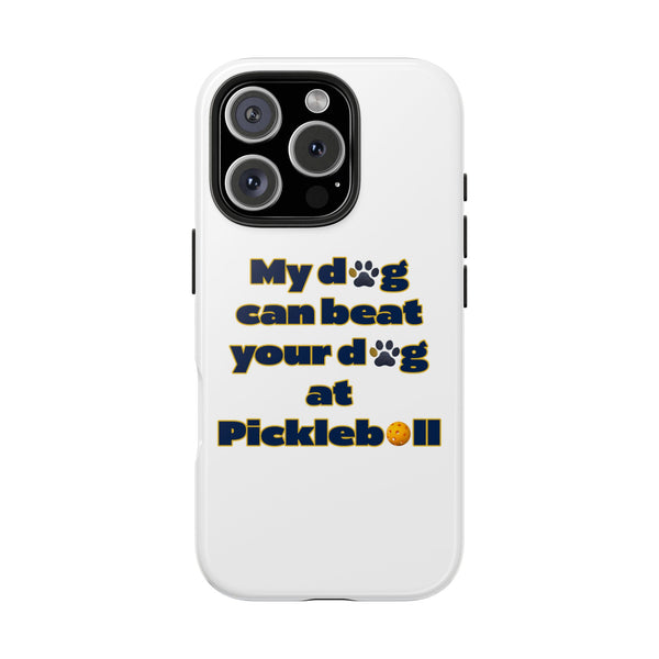 Dog Lover Phone Case - My Dog Can Beat Your Dog at Pickleball, Tough Case for Pet Owners, Dog-Themed Gift, Funny Phone Cover, Unique Gift
