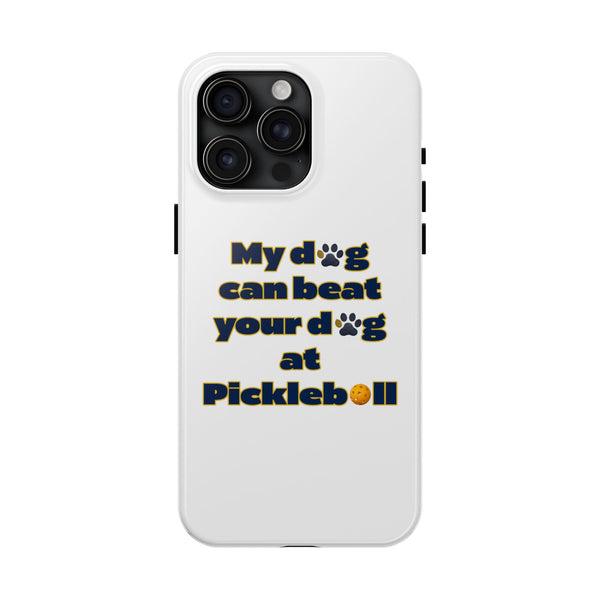 Dog Lover Phone Case - My Dog Can Beat Your Dog at Pickleball, Tough Case for Pet Owners, Dog-Themed Gift, Funny Phone Cover, Unique Gift