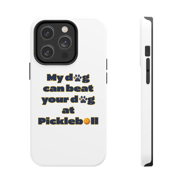 Dog Lover Phone Case - My Dog Can Beat Your Dog at Pickleball, Tough Case for Pet Owners, Dog-Themed Gift, Funny Phone Cover, Unique Gift
