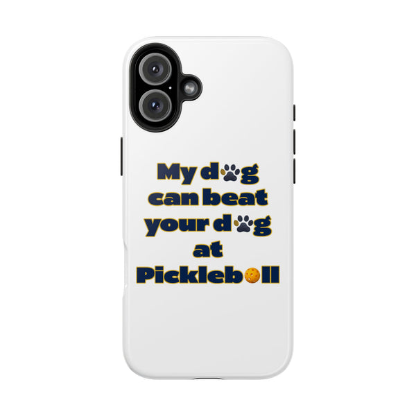 Dog Lover Phone Case - My Dog Can Beat Your Dog at Pickleball, Tough Case for Pet Owners, Dog-Themed Gift, Funny Phone Cover, Unique Gift