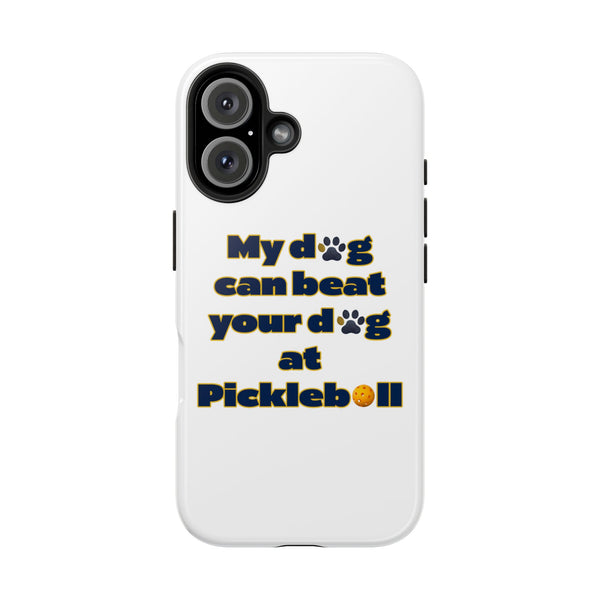 Dog Lover Phone Case - My Dog Can Beat Your Dog at Pickleball, Tough Case for Pet Owners, Dog-Themed Gift, Funny Phone Cover, Unique Gift