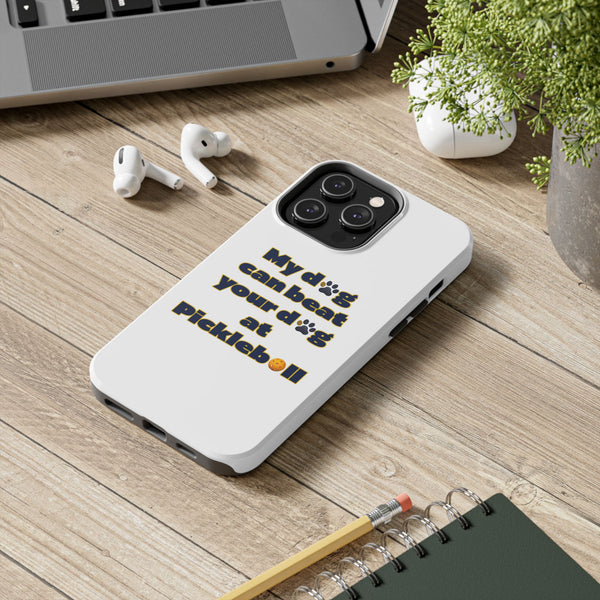 Dog Lover Phone Case - My Dog Can Beat Your Dog at Pickleball, Tough Case for Pet Owners, Dog-Themed Gift, Funny Phone Cover, Unique Gift