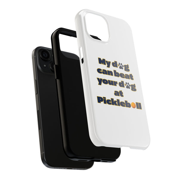 Dog Lover Phone Case - My Dog Can Beat Your Dog at Pickleball, Tough Case for Pet Owners, Dog-Themed Gift, Funny Phone Cover, Unique Gift