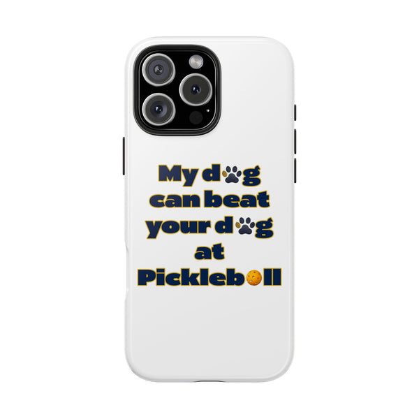 Dog Lover Phone Case - My Dog Can Beat Your Dog at Pickleball, Tough Case for Pet Owners, Dog-Themed Gift, Funny Phone Cover, Unique Gift