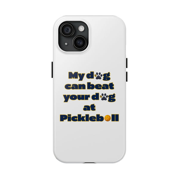 Dog Lover Phone Case - My Dog Can Beat Your Dog at Pickleball, Tough Case for Pet Owners, Dog-Themed Gift, Funny Phone Cover, Unique Gift