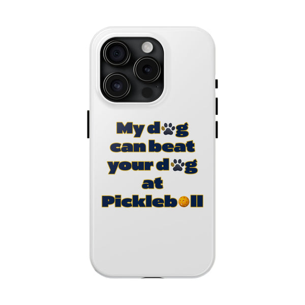 Dog Lover Phone Case - My Dog Can Beat Your Dog at Pickleball, Tough Case for Pet Owners, Dog-Themed Gift, Funny Phone Cover, Unique Gift