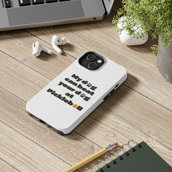 Dog Lover Phone Case - My Dog Can Beat Your Dog at Pickleball, Tough Case for Pet Owners, Dog-Themed Gift, Funny Phone Cover, Unique Gift