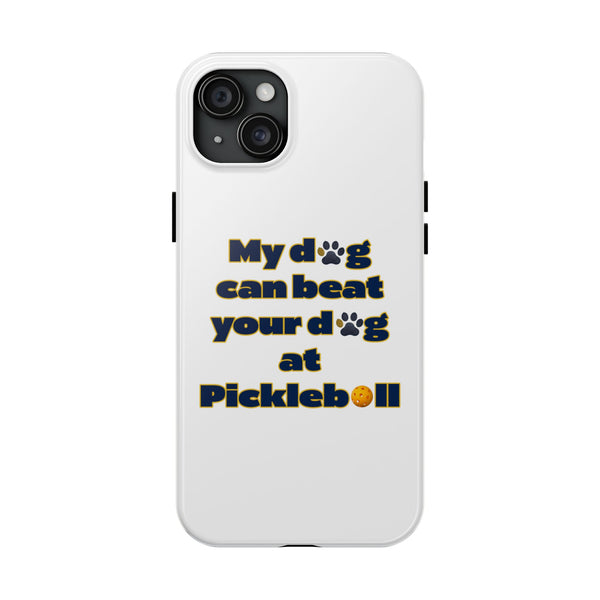 Dog Lover Phone Case - My Dog Can Beat Your Dog at Pickleball, Tough Case for Pet Owners, Dog-Themed Gift, Funny Phone Cover, Unique Gift