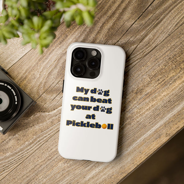 Dog Lover Phone Case - My Dog Can Beat Your Dog at Pickleball, Tough Case for Pet Owners, Dog-Themed Gift, Funny Phone Cover, Unique Gift