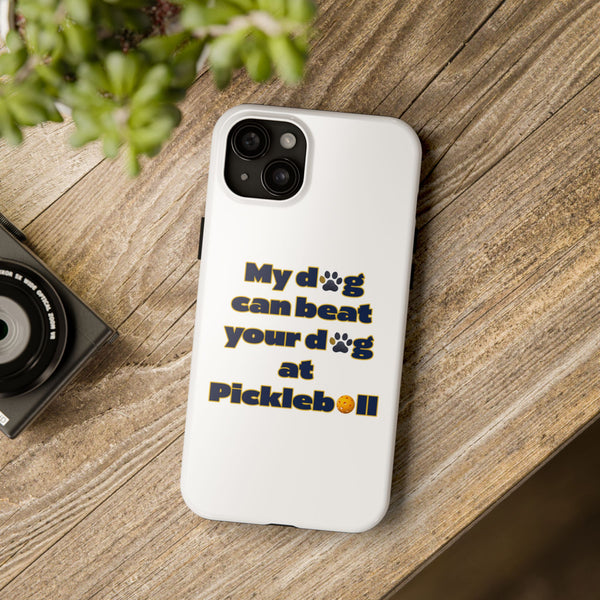 Dog Lover Phone Case - My Dog Can Beat Your Dog at Pickleball, Tough Case for Pet Owners, Dog-Themed Gift, Funny Phone Cover, Unique Gift